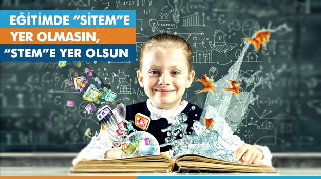 Eğitimde “SİTEM”e Yer Olmasın, “STEM”e Yer Olsun..