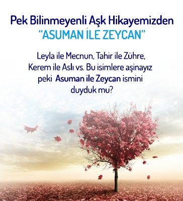 Pek Bilinmeyen Aşk Hikȃyelerimizden “Asuman İle Zeycan”