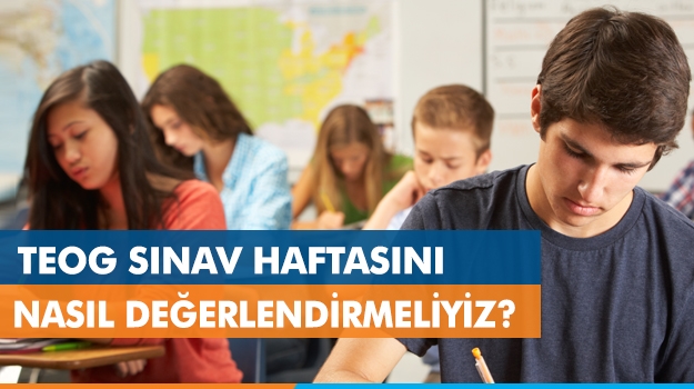 TEOG Sınav Haftasını Nasıl Değerlendirmeliyiz?
