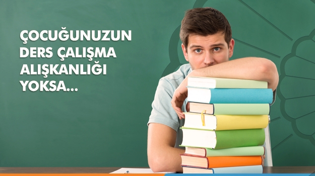 Çocuğunuzun Ders Çalışma Alışkanlığı Yoksa...