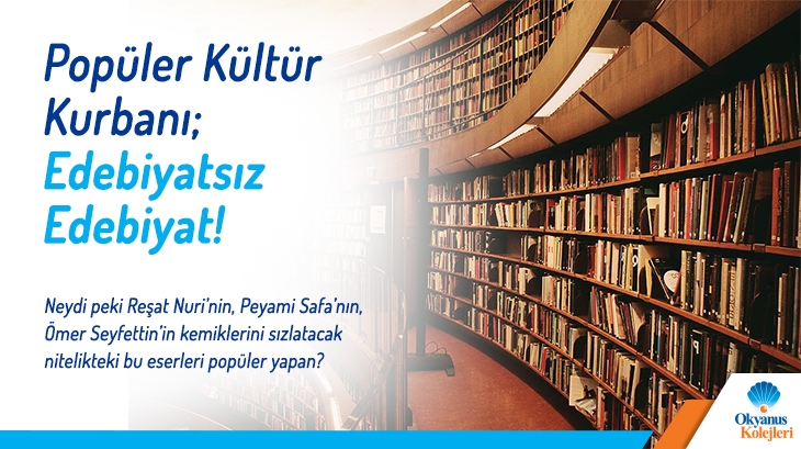 Popüler Kültür Kurbanı: Edebiyatsız Edebiyat!