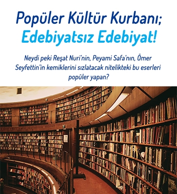 Popüler Kültür Kurbanı: Edebiyatsız Edebiyat!