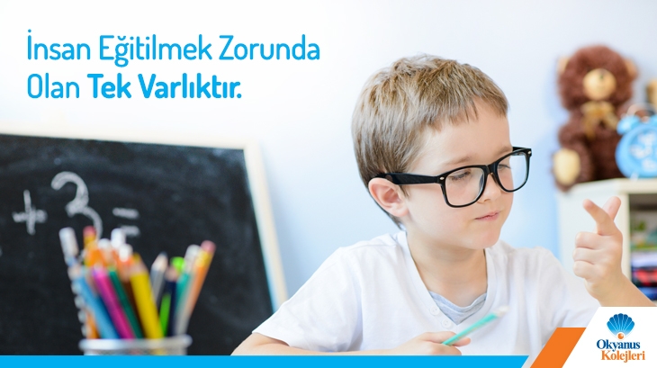 İnsan Eğitilmek Zorunda Olan Tek Varlıktır!