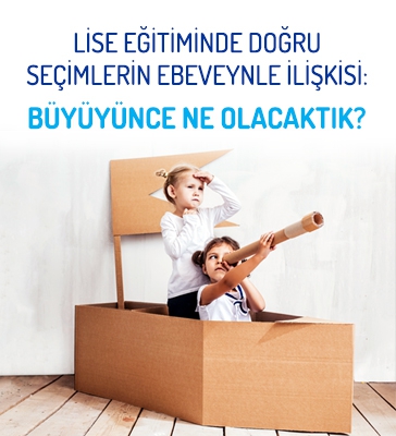 Lise Eğitiminde Doğru Seçimlerin Ebeveynle İlişkisi: Büyüyünce Ne Olacaktık?