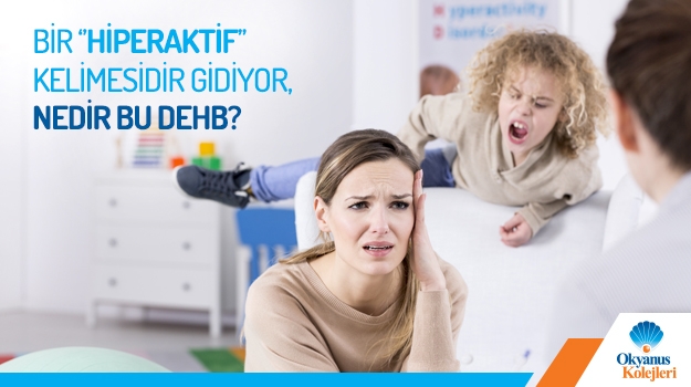 Bir 'Hiperaktif' Kelimesidir Gidiyor, Nedir Bu DEHB?