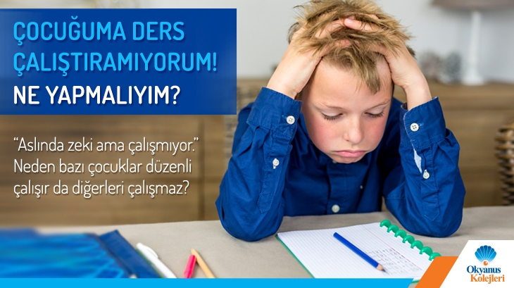 Çocuğuma Ders Çalıştıramıyorum! Ne Yapmalıyım?