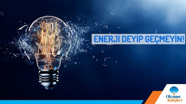 Enerji Deyip Geçmeyin!