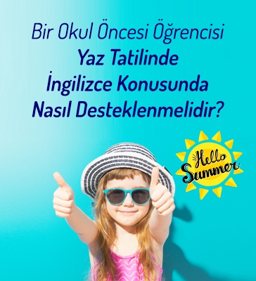 Bir Okul Öncesi Öğrencisi Yaz Tatilinde İngilizce Konusunda Nasıl Desteklenmelidir?