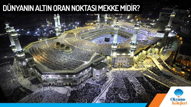 Dünyanın Altın Oran Noktası Mekke midir?