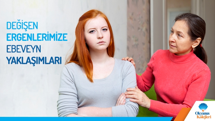  Değişen Ergenlerimize Ebeveyn Yaklaşımları