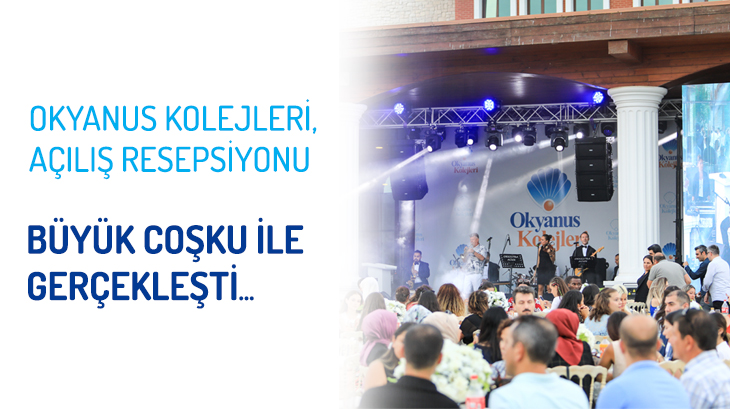 Okyanus Kolejleri, Açılış Resepsiyonu Büyük Coşku ile Gerçekleşti…