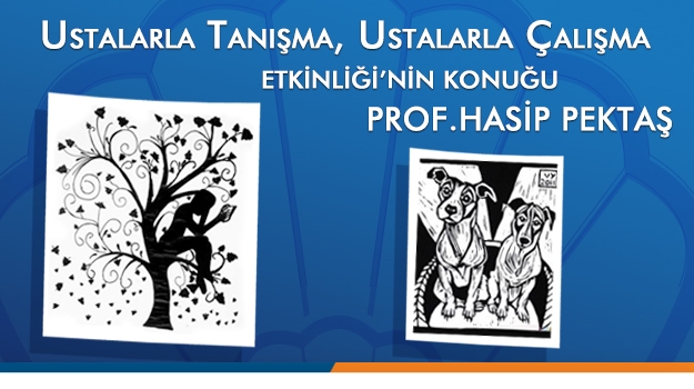 "Ustalarla Tanışma, Ustalarla Çalışma" Etkinliği'nin Konuğu Prof. Hasip Pektaş