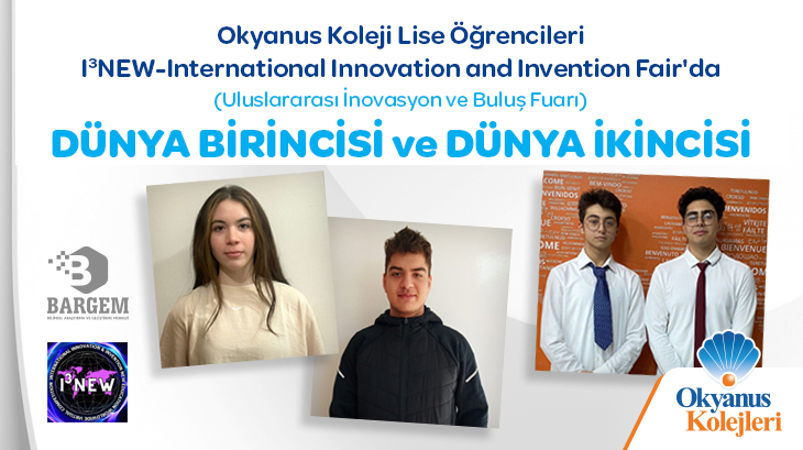 Okyanus Koleji Lise Öğrencileri l3 NEW-International Innovation and Invention Fair'da DÜNYA BİRİNCİSİ ve DÜNYA İKİNCİSİ