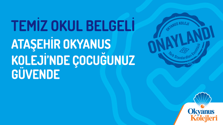 Temiz Okul Belgeli Ataşehir Okyanus Koleji'nde Çocuğunuz Güvende