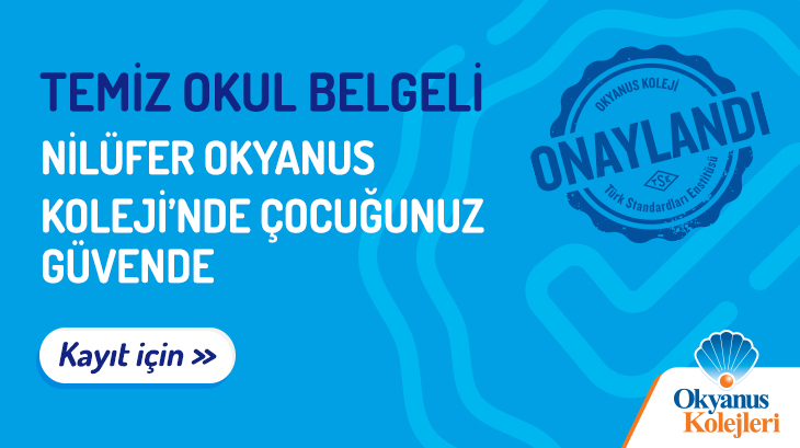 Temiz Okul Belgeli Nilüfer Okyanus Koleji'nde Çocuğunuz Güvende