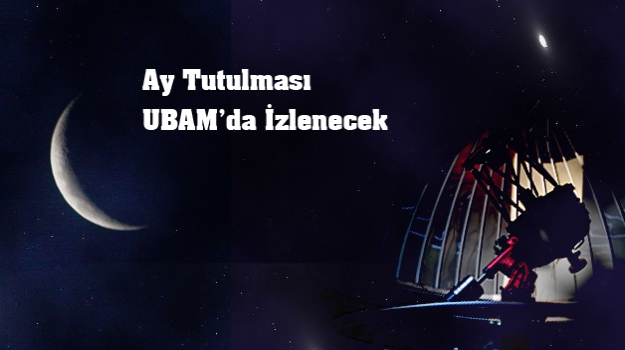 Ay Tutulması UBAM’da İzlenir