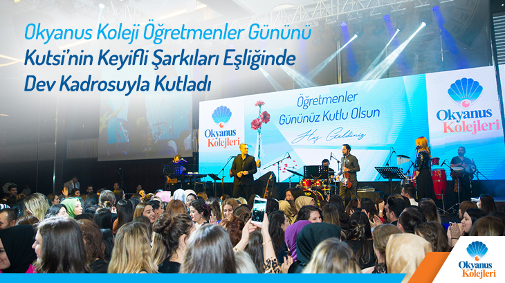 Okyanus Koleji Öğretmenler Gününü, Kutsi'nin Keyifli Şarkıları Eşliğinde Dev Kadrosuyla Kutladı...