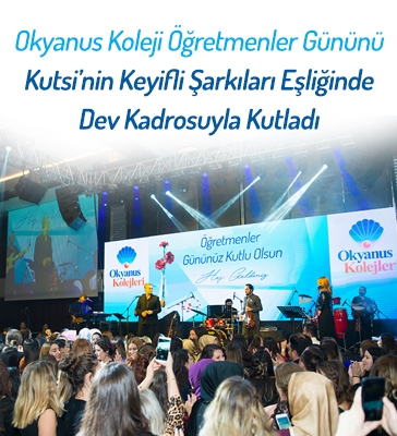 Okyanus Koleji Öğretmenler Gününü, Kutsi'nin Keyifli Şarkıları Eşliğinde Dev Kadrosuyla Kutladı...