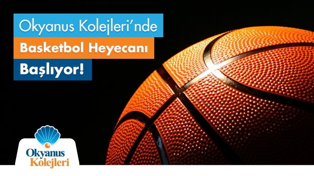 Okyanus Kolejleri’nde Basketbol Heyecanı Başlıyor