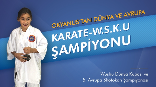 Okyanus'tan Dünya ve Avrupa Karate-Wushu Şampiyonu