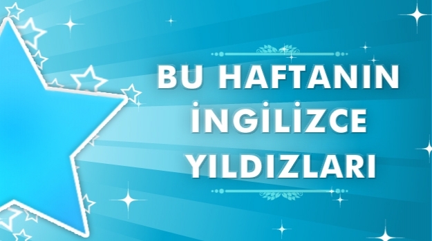 Haftanın İngilizce Yıldızları (19/23 Mart)