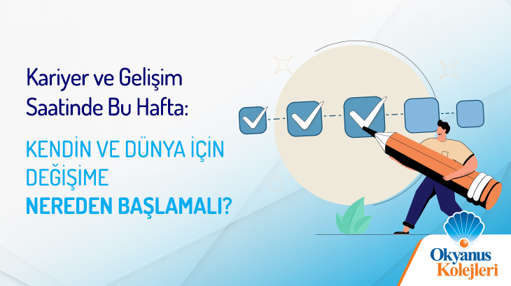 Kariyer ve Gelişim Saatinde Bu Hafta: Kendin ve Dünya İçin Değişime Nereden Başlamalı?
