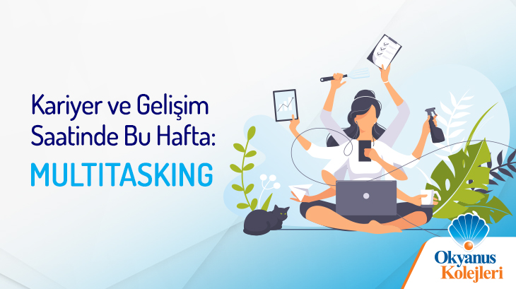 Kariyer ve Gelişim Saatinde Bu Hafta: Multitasking