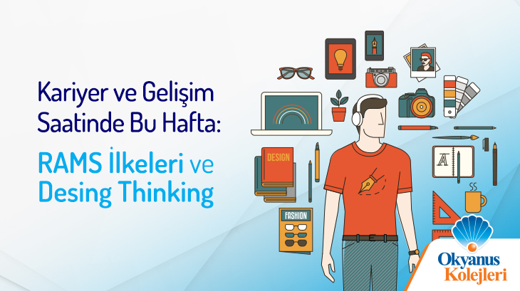 Kariyer ve Gelişim Saatinde Bu Hafta: RAMS İlkeleri ve Desing Thinking