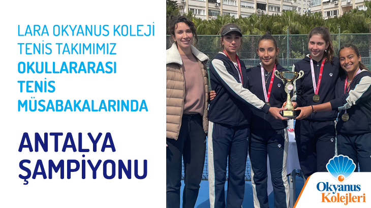 Lara Okyanus Koleji Tenis Takımımız Okullar Arası Tenis Müsabakalarında Antalya Şampiyonu