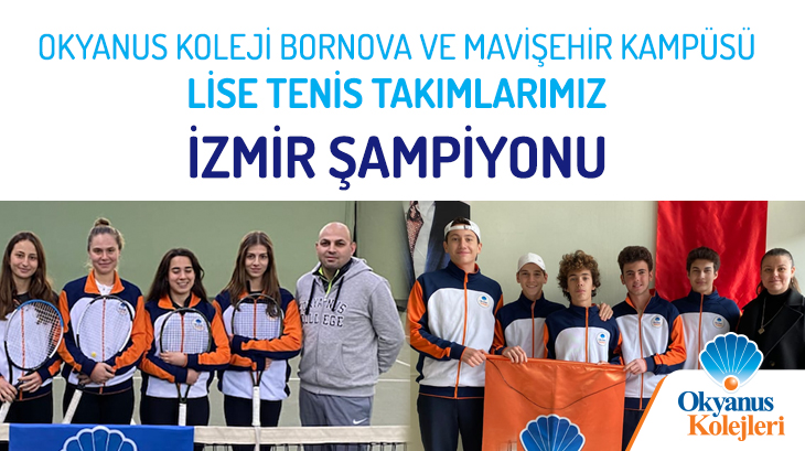 Okyanus Koleji Bornova ve Mavişehir Kampüsü Lise Tenis Takımlarımız İzmir Şampiyonu
