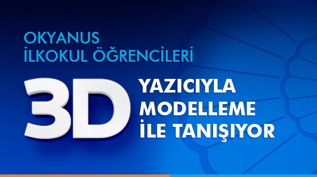 Okyanus Kolejleri İlkokul Öğrencileri “3D Yazıcıyla Modelleme” ile Tanışıyor