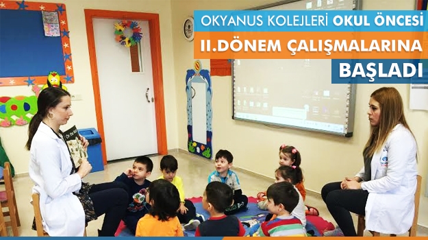 Okyanus Kolejleri Okul Öncesi II.Dönem Çalışmalarına Başladı