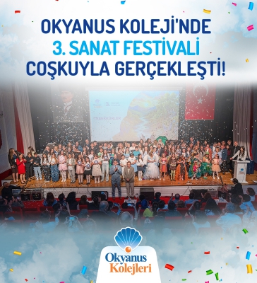 OKYANUS KOLEJİ'NDE 3. SANAT FESTİVALİ COŞKUYLA GERÇEKLEŞTİ!