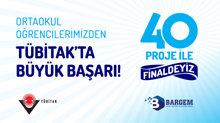 TÜBİTAK'ta Büyük Başarı 40 Proje ile Finaldeyiz