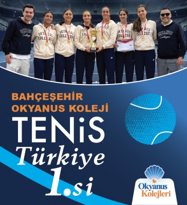 BAHÇEŞEHİR OKYANUS KOLEJİ KIZLAR TENİS TAKIMI TÜRKİYE ŞAMPİYONU