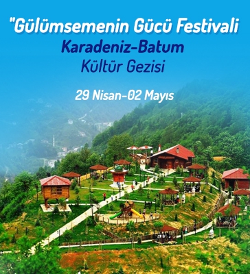 Gülümsemenin Gücü Festivali Karadeniz - Batum kültür gezisi