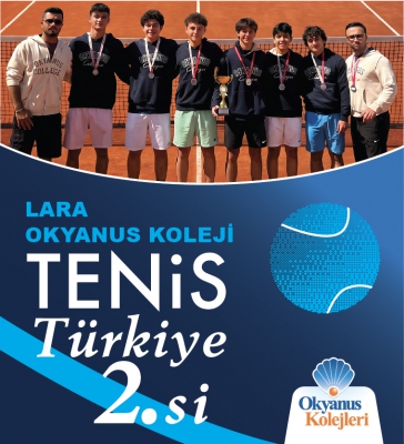 LARA OKYANUS KOLEJİ ERKEK TENİS TAKIMI TÜRKİYE İKİNCİSİ OLDU