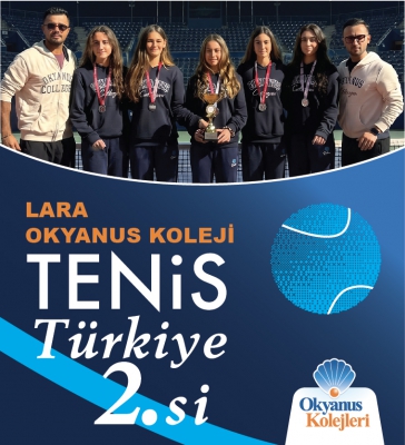 LARA OKYANUS KOLEJİ KIZ TENİS TAKIMI TÜRKİYE İKİNCİSİ OLDU