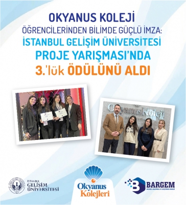 OKYANUS KOLEJİ ÖĞRENCİLERİ İSTANBUL GELİŞİM ÜNİVERSİTESİ PROJE YARIŞMASINDA 3.LÜK ÖDÜLÜ ALDI