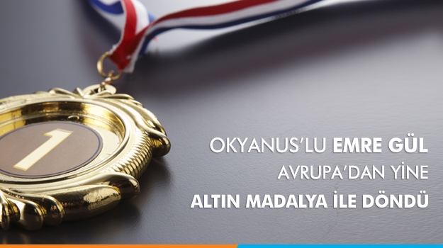 Okyanus'lu Emre Gül Avrupa'dan Altın Madalya İle Döndü