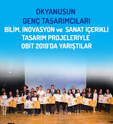 Okyanusun Genç Tasarımcıları Bilim, İnovasyon ve Sanat içerikli Tasarım Projeleriyle OBİT 2019'da yarıştılar.