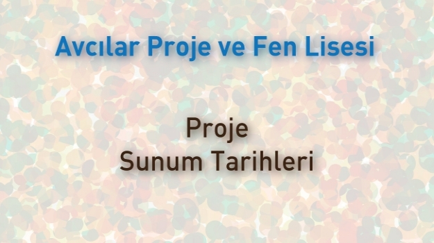Avcılar Fen ve Proje Lisesi Sunum Tarihleri