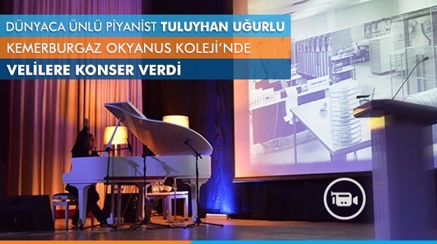 Dünyaca Ünlü Piyanist Tuluyhan Uğurlu Kemerburgaz Okyanus Koleji'nde Velilere Konser Verdi