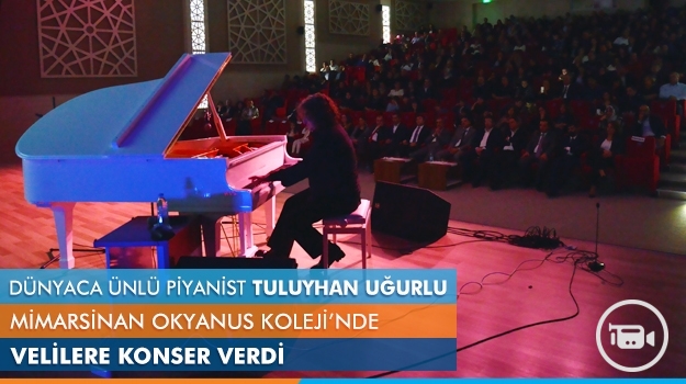 Dünyaca Ünlü Piyanist Tuluyhan Uğurlu Mimarsinan Okyanus Koleji'nde Velilere Konser Verdi