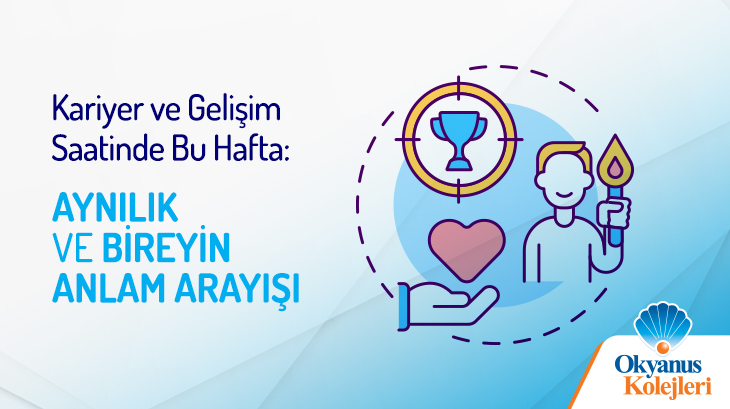 Kariyer ve Gelişim Saatinde Bu Hafta: Aynılık ve Bireyin Anlam Arayışı