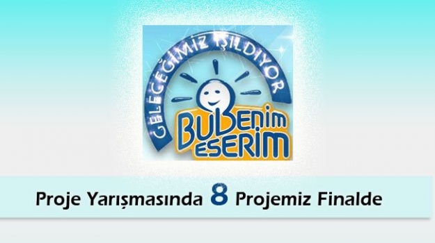 Bu Benim Eserim Proje Yarışmasında 8 Projemiz Finalde