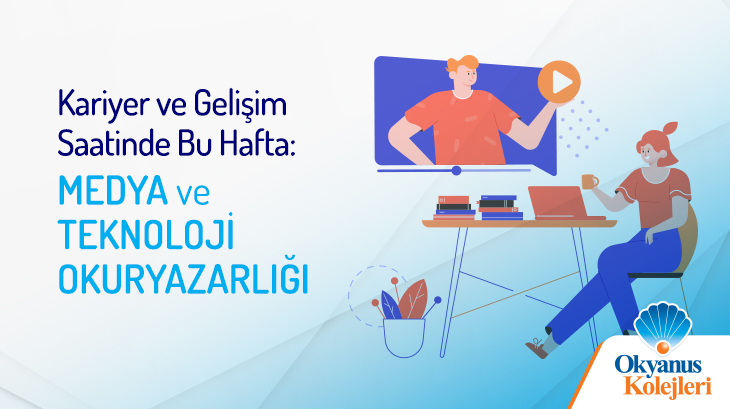 Kariyer ve Gelişim Saatinde Bu Hafta: Medya ve Teknoloji Okuryazarlığı