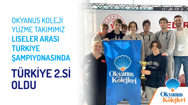 Okyanus Koleji Yüzme Takımımız Liseler Arası Türkiye Şampiyonasında Türkiye 2.si Oldu