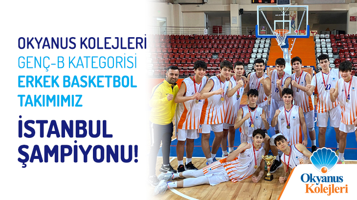 Okyanus Kolejleri Genç - B Kategorisi Erkek Basketbol Takımımız İstanbul Şampiyonu!