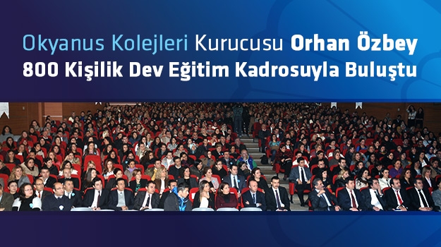 Okyanus Kolejleri Kurucusu Orhan Özbey, Dev Eğitim Kadrosuyla Buluştu